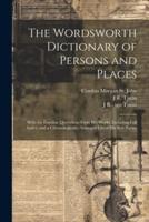 The Wordsworth Dictionary of Persons and Places; With the Familiar Quotations From His Works (Including Full Index) and a Chronologically-Arranged List of His Best Poems