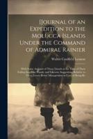 [Journal of an Expedition to the Molucca Islands Under the Command of Admiral Rainier