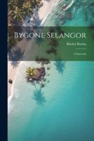 Bygone Selangor; a Souvenir