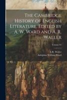 The Cambridge History of English Literature. Edited by A. W. Ward and A. R. Waller; Volume 01