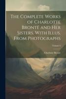 The Complete Works of Charlotte Brontë and Her Sisters. With Illus. From Photographs; Volume 4