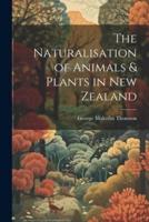 The Naturalisation of Animals & Plants in New Zealand