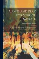 Games and Play for School Morale; a Course of Graded Games for School and Community Recreation, Issued by Community Service, Inc. ..