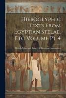 Hieroglyphic Texts From Egyptian Stelae, Etc Volume Pt 4