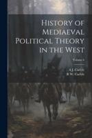 History of Mediaeval Political Theory in the West; Volume 6