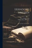 Herndon's Lincoln; the True Story of a Great Life; Volume 02