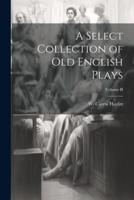 A Select Collection of Old English Plays; Volume II