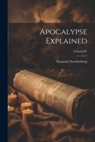 Apocalypse Explained; Volume IV