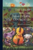 The Life of William Shakespeare Expurgated