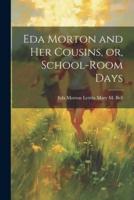 Eda Morton and Her Cousins, or, School-Room Days