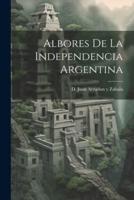 Albores De La Independencia Argentina