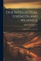 Our Intellectual Strength and Weakness