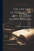 The Life and Letters of the Rev. Richard Harris Barham; Volume I