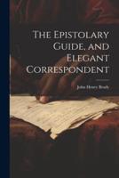 The Epistolary Guide, and Elegant Correspondent