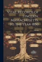 Vital Records of Lincoln, Massachusetts, to the Year 1850