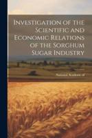 Investigation of the Scientific and Economic Relations of the Sorghum Sugar Industry
