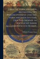 Über Die Verschiednen Methoden Des Philosophirens Und Die Verschiednen Systeme Der Philosophie in Rücksicht Ihrer Allgemeinen Gültigkeit.