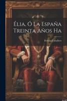 Élia, Ó La España Treinta Años Ha