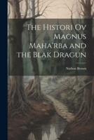 The Histori Ov Magnus Maha'rba and the Blak Dragun