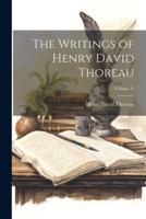 The Writings of Henry David Thoreau; Volume V