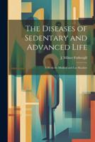 The Diseases of Sedentary and Advanced Life
