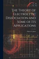 The Theory of Electrolytic Dissociation and Some of Its Applications