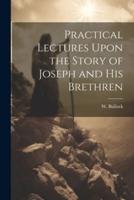 Practical Lectures Upon the Story of Joseph and His Brethren