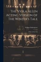 The Viola Allen Acting Version of The Winter's Tale