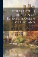 Intolerance in the Reign of Elizabeth, Queen of England
