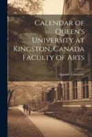 Calendar of Queen's University at Kingston, Canada Faculty of Arts