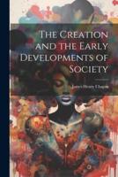 The Creation and the Early Developments of Society