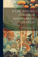 A Laboratory Course in Invertebrate Zoöloy