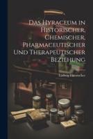 Das Hyraceum in Historischer, Chemischer, Pharmaceutischer Und Therapeutischer Beziehung