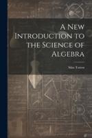 A New Introduction to the Science of Algebra