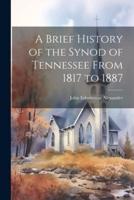 A Brief History of the Synod of Tennessee From 1817 to 1887