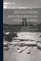Anglo-Saxon and Old English Vocabularies; Volume I