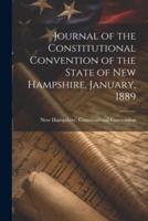 Journal of the Constitutional Convention of the State of New Hampshire, January, 1889
