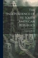 The Independence of He South American Republics