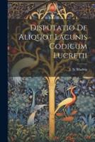 Disputatio De Aliquot Lacunis Codicum Lucretii