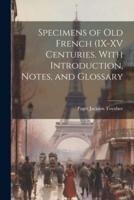 Specimens of Old French (IX-XV Centuries. With Introduction, Notes, and Glossary