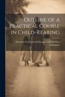 Outline of a Practical Course in Child-Rearing