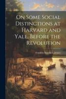 On Some Social Distinctions at Harvard and Yale, Before the Revolution