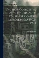 L'action Coercitive Anglo-Germano-Italienne Contre Le Vénézuéla 1902-1903