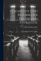 Geschichte Und Reform Der Deutschen Civiljustiz