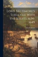 Lord Baltimore's Struggle With the Jesuits 1634-1649