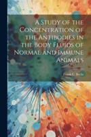 A Study of the Concentration of the Antibodies in the Body Fluids of Normal and Immune Animals