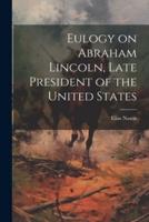 Eulogy on Abraham Lincoln, Late President of the United States