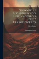 Geologische Beschreibung Des Hetzlas-Gebirges Nebst 2 Gebirgesprofilen