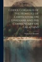 Codex Coxianus of the Homilies of Chrysostom on Ephesians and His Commentary on Galatians