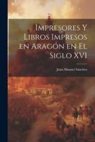 Impresores Y Libros Impresos En Aragón En El Siglo XVI
